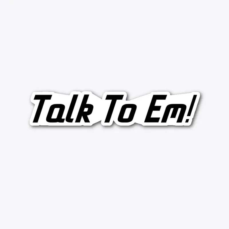 Talk To Em Sticker!